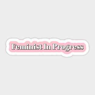 Feminist In Progress Sticker